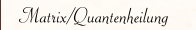 Matrix/Quantenheilung